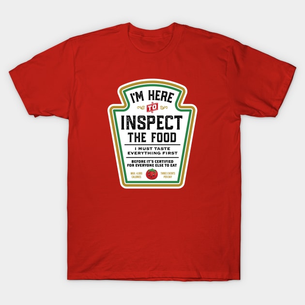 I'M Here To Inspect The Food T-Shirt by Cr8tvt